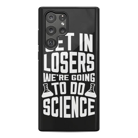 Get In Losers We're Going To Do Science Phone Case